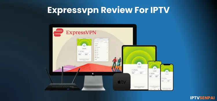 EXPRESSVPN-REVIEW-FOR-IPTV-1 (2)