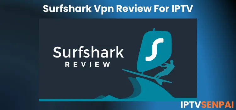 SURFSHARK-VPN-REVIEW-FOR-IPTV-1