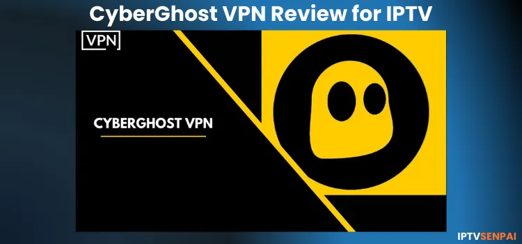 CYBERGHOST-VPN-REVIEW-FOR-IPTV-1