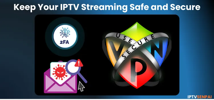 KEEP-YOUR-IPTV-STREAMING-SAFE-AND-SECURE-1 (1)